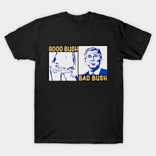 Good Bush Bad Bush T-Shirt